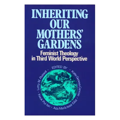 "Inheriting Our Mothers' Gardens: Feminist Theology in Third World Perspective" - "" ("Russell L