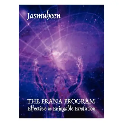 "THE PRANA PROGRAM - Effective & Enjoyable Evolution" - "" ("Jasmuheen")