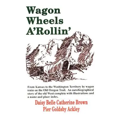 "Wagon Wheels A'Rollin'" - "" ("Ackley Daisy Belle Catherine Brown Pier")