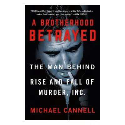 "A Brotherhood Betrayed: The Man Behind the Rise and Fall of Murder, Inc." - "" ("Cannell Michae