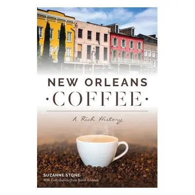 "New Orleans Coffee: A Rich History" - "" ("Stone Suzanne")