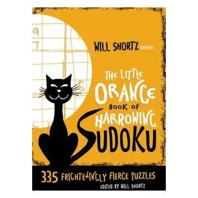 "Will Shortz Presents the Little Orange Book of Harrowing Sudoku: 335 Frighteningly Fierce Puzzl