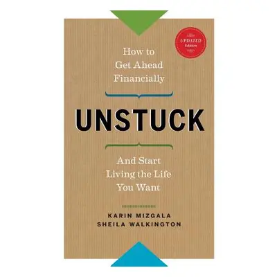 "Unstuck - How to Get Ahead Financially and Start Living the Life You Want" - "" ("Mizgala Karin