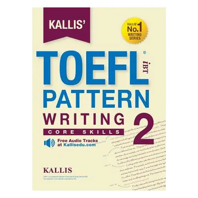 "Kallis' TOEFL iBT Pattern Writing 2: Core Skills