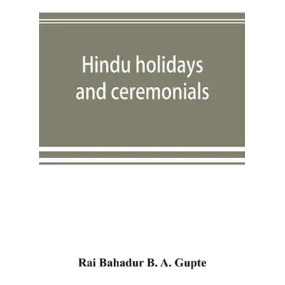 "Hindu holidays and ceremonials: with dissertations on origin, folklore and symbols" - "" ("Baha