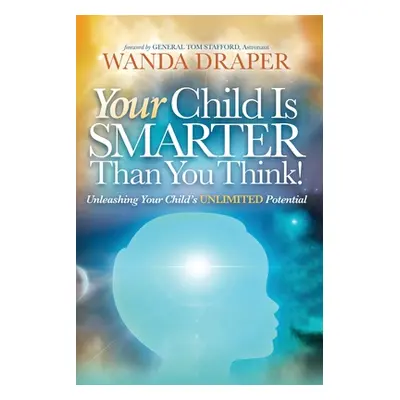 "Your Child is Smarter Than You Think!: Unleashing Your Child's Unlimited Potential" - "" ("Drap