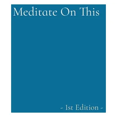 "Meditate On This: - 1st Edition -" - "" ("Roberts Aquil")