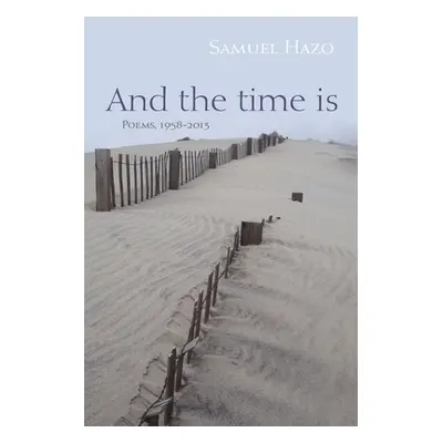 "And the Time Is: Poems, 1958-2013" - "" ("Hazo Samuel")