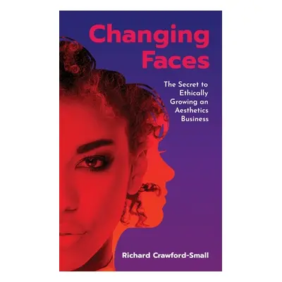 "Changing Faces: The Secret to Ethically Growing an Aesthetics Business" - "" ("Crawford-Small R