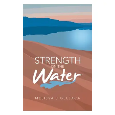 "Strength on the Water" - "" ("Dellaca Melissa J.")