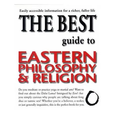 "The Best Guide to Eastern Philosophy and Religion: Easily Accessible Information for a Richer, 