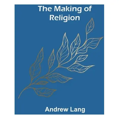 "The Making of Religion" - "" ("Lang Andrew")