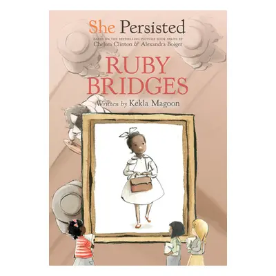 "She Persisted: Ruby Bridges" - "" ("Magoon Kekla")