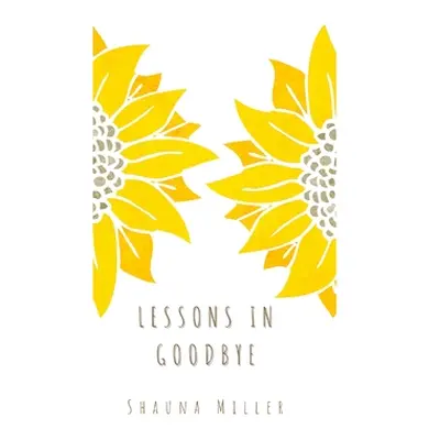 "Lessons in Goodbye" - "" ("Miller Shauna")