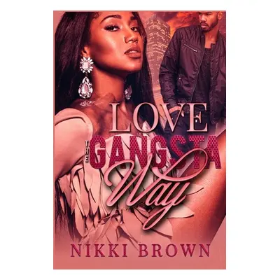 "Love The Gangsta Way" - "" ("Brown Nikki")