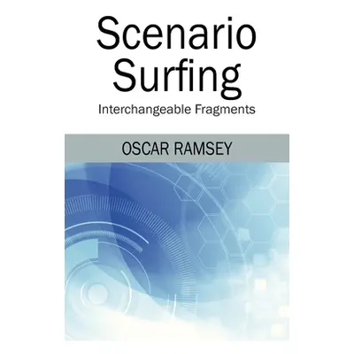 "Scenario Surfing: Interchangeable Fragments" - "" ("Ramsey Oscar")