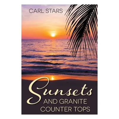 "Sunsets and Granite Counter Tops" - "" ("Stars Carl")