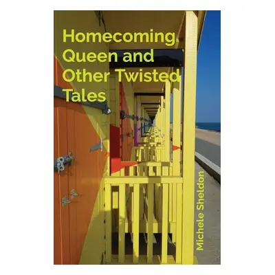 "Homecoming Queen and Other Twisted Tales" - "" ("Sheldon Michele")