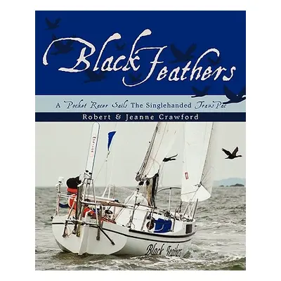 "Black Feathers: - A Pocket Racer Sails The Singlehanded TransPac" - "" ("Robert &. Jeanne Crawf