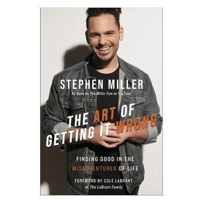 "The Art of Getting It Wrong: Finding Good in the Misadventures of Life" - "" ("Miller Stephen")