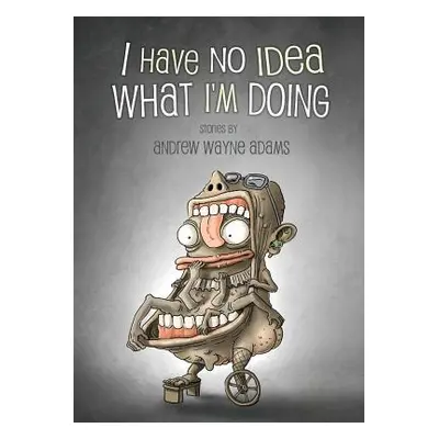 "I Have No Idea What I'm Doing" - "" ("Adams Andrew Wayne")