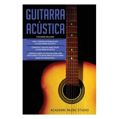 "Guitarra Acstica: Guitarra Acustica: 3 en 1 - Facil y Rpida introduccion a la Guitarra Acustica