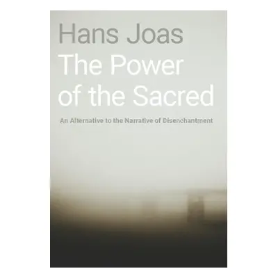 "The Power of the Sacred: An Alternative to the Narrative of Disenchantment" - "" ("Joas Hans")