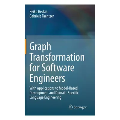 "Graph Transformation for Software Engineers: With Applications to Model-Based Development and D