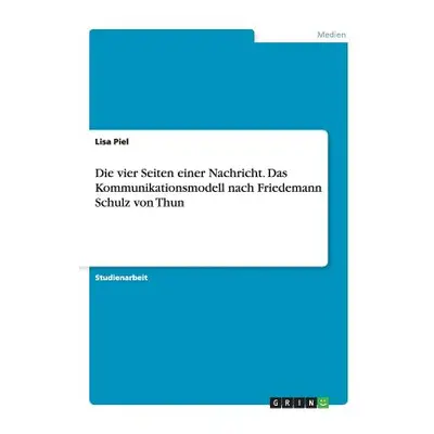 "Die vier Seiten einer Nachricht. Das Kommunikationsmodell nach Friedemann Schulz von Thun" - ""