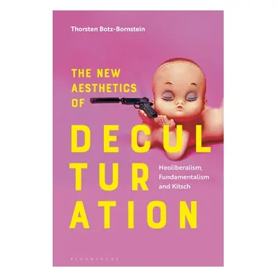 "The New Aesthetics of Deculturation: Neoliberalism, Fundamentalism and Kitsch" - "" ("Botz-Born