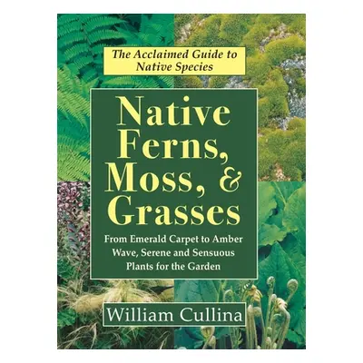 "Native Ferns, Moss, and Grasses" - "" ("Cullina William")