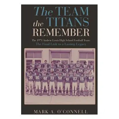 "The Team the Titans Remember" - "" ("O'Connell Mark a.")