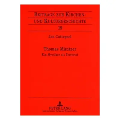 "Thomas Muentzer: Ein Mystiker ALS Terrorist" - "" ("Cattepoel Jan")