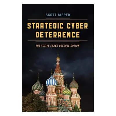 "Strategic Cyber Deterrence: The Active Cyber Defense Option" - "" ("Jasper Scott")