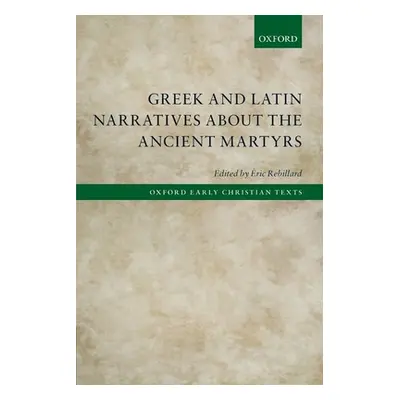 "Greek and Latin Narratives about the Ancient Martyrs" - "" ("Rebillard ric")