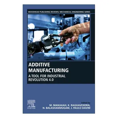 "Additive Manufacturing: A Tool for Industrial Revolution 4.0" - "" ("Manjaiah M.")