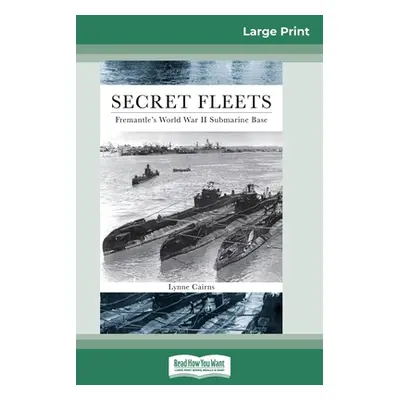 "Secret Fleets: Fremantle's World War II Submarine Base (16pt Large Print Edition)" - "" ("Cairn