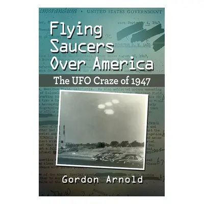 "Flying Saucers Over America: The UFO Craze of 1947" - "" ("Arnold Gordon")