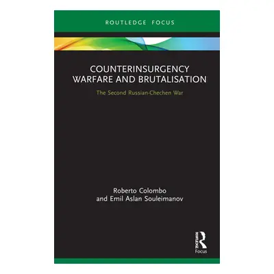 "Counterinsurgency Warfare and Brutalisation: The Second Russian-Chechen War" - "" ("Colombo Rob