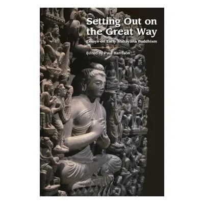 "Setting Out on the Great Way: Essays on Early Mahayana Buddhism" - "" ("Harrison Paul M.")