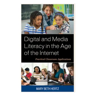 "Digital and Media Literacy in the Age of the Internet: Practical Classroom Applications" - "" (