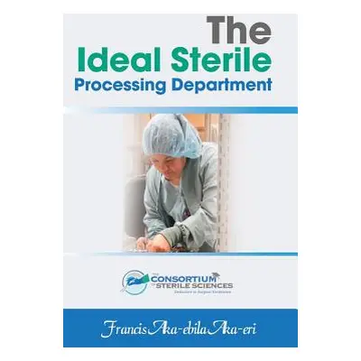 "The Ideal Sterile Processing Department" - "" ("Aka-Eri Francis Aka")