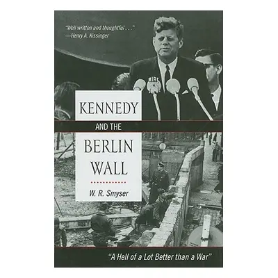 "Kennedy and the Berlin Wall: A Hell of a Lot Better than a War" - "" ("Smyser W. R.")