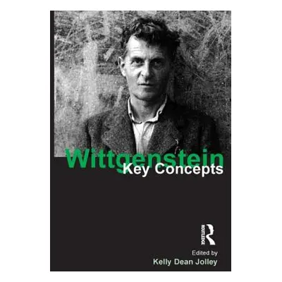 "Wittgenstein: Key Concepts" - "" ("Dean Jolley Kelly")