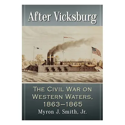 "After Vicksburg: The Civil War on Western Waters, 1863-1865" - "" ("Smith Myron J.")