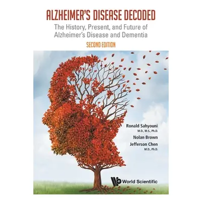 "Alzheimer's Disease Decoded: The History, Present, and Future of Alzheimer's Disease and Dement