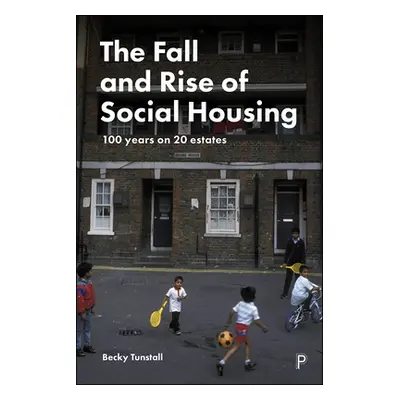 "The Fall and Rise of Social Housing: 100 Years on 20 Estates" - "" ("Tunstall Becky")