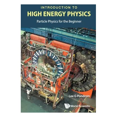 "Introduction to High Energy Physics: Particle Physics for the Beginner" - "" ("Pondrom Lee G.")