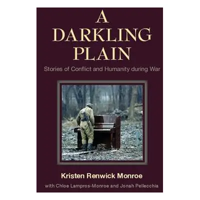 "A Darkling Plain: Stories of Conflict and Humanity During War" - "" ("Monroe Kristen Renwick")