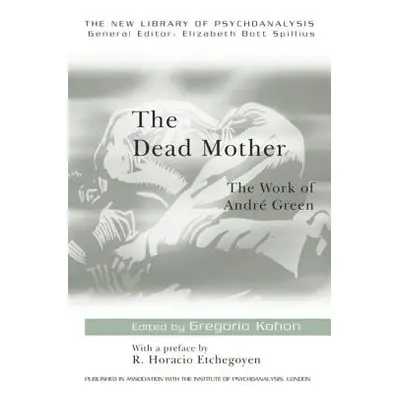 "The Dead Mother: The Work of Andre Green" - "" ("Kohon Gregorio")